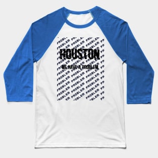 Houston we have a problem! Baseball T-Shirt